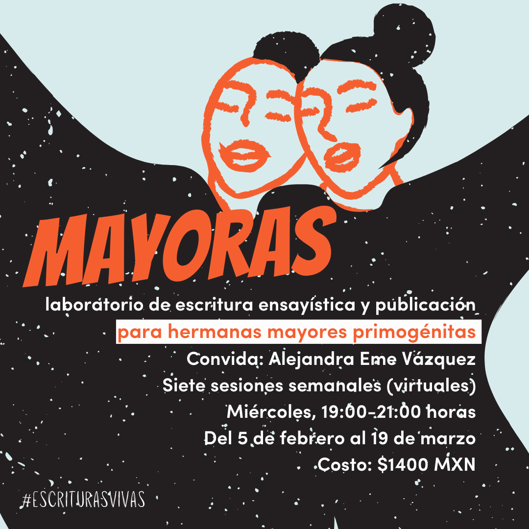 MAYORAS: laboratorio de escritura ensayística y publicación para hermanas mayores primogénitas febrero-marzo 2025 (semanal)